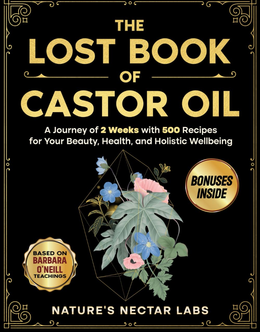 The Lost Book of Castor Oil: A Journey of 2 weeks with 500 Recipes for Your Beauty, Health, and Holistic Wellbeing