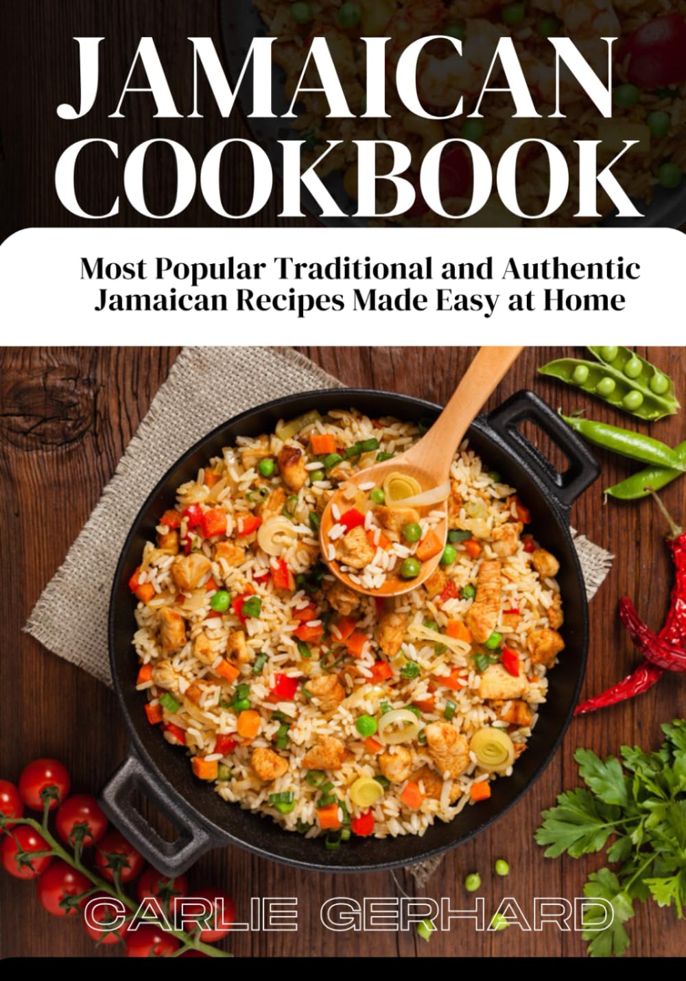 Jamaican Cookbook: Most Popular Traditional and Authentic Jamaican Recipes Made Easy at Home