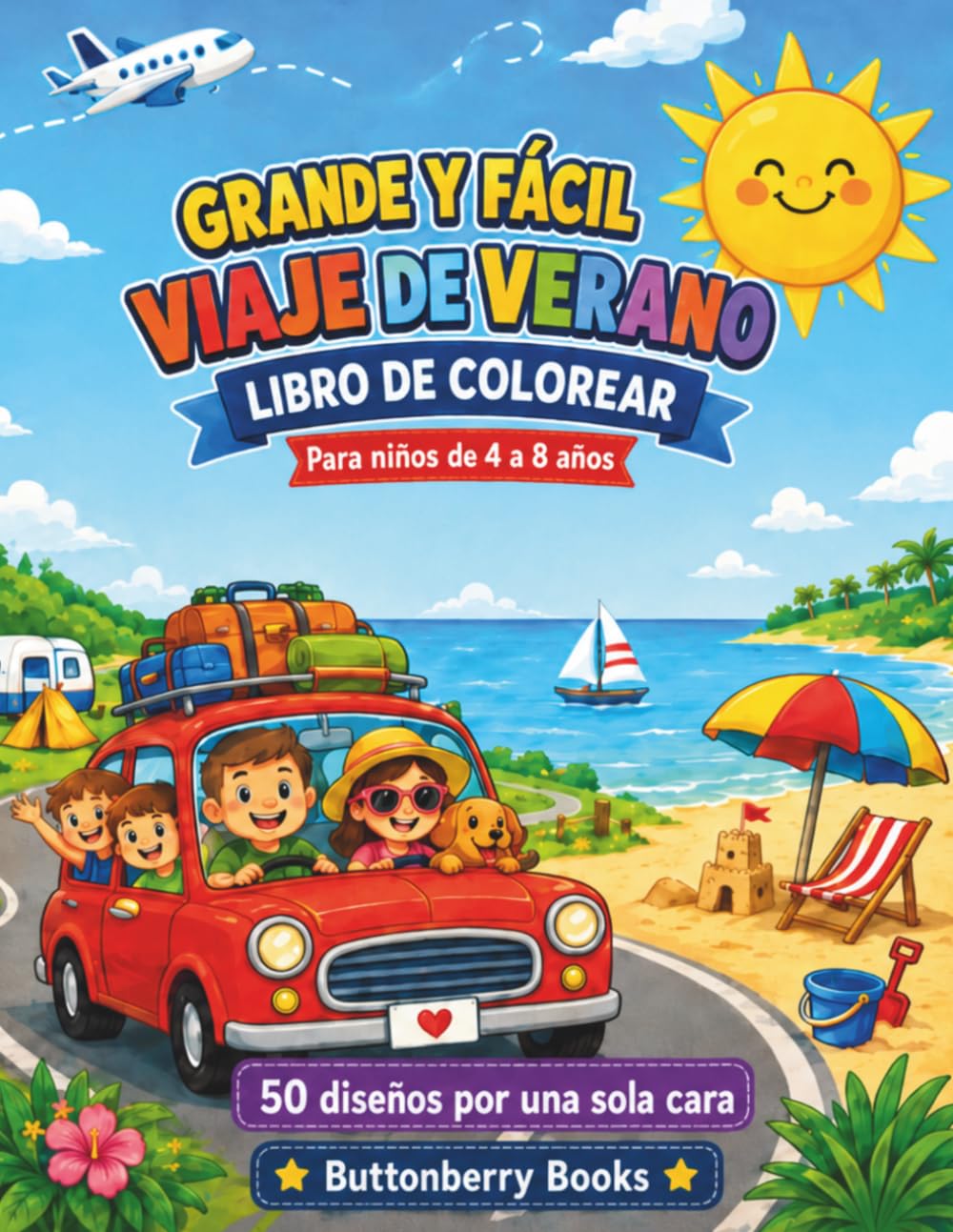 Viaje de Verano Libro de Colorear Grande y Fácil para Niños de 4 a 8 Años: 50 dibujos divertidos de vacaciones, playa, camping, carretera, avión y aventuras de verano