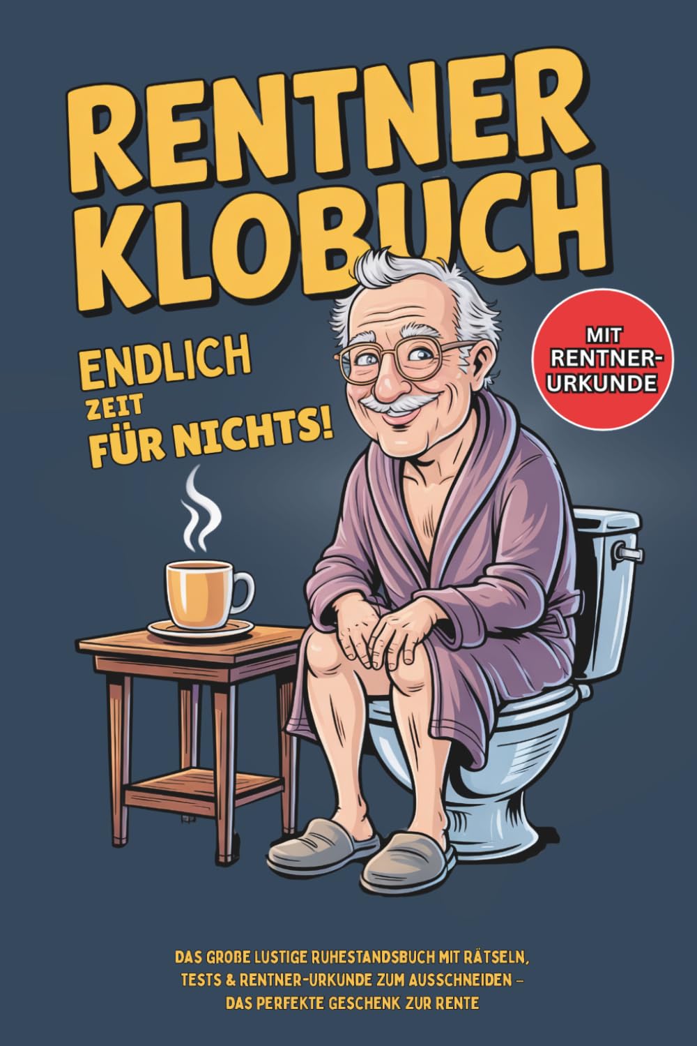 Rentner Klobuch – Endlich Zeit für nichts!: Das große lustige Ruhestandsbuch mit Rätseln, Tests & Rentner-Urkunde zum Ausschneiden – das perfekte Geschenk zur Rente