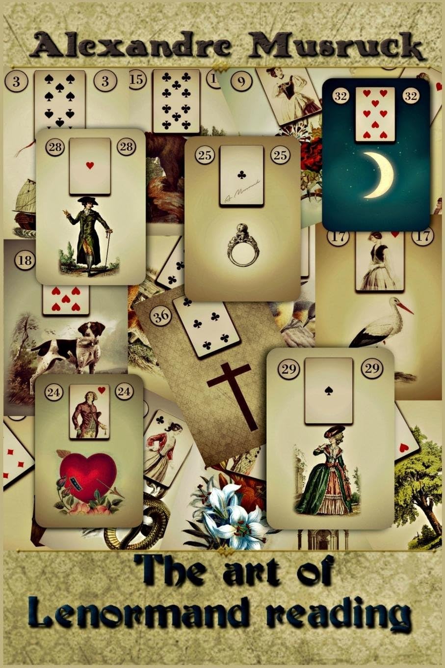 The Art of Lenormand Reading - Decoding the powerful messages conveyed by the Lenormand oracle Paperback – December 29, 2016