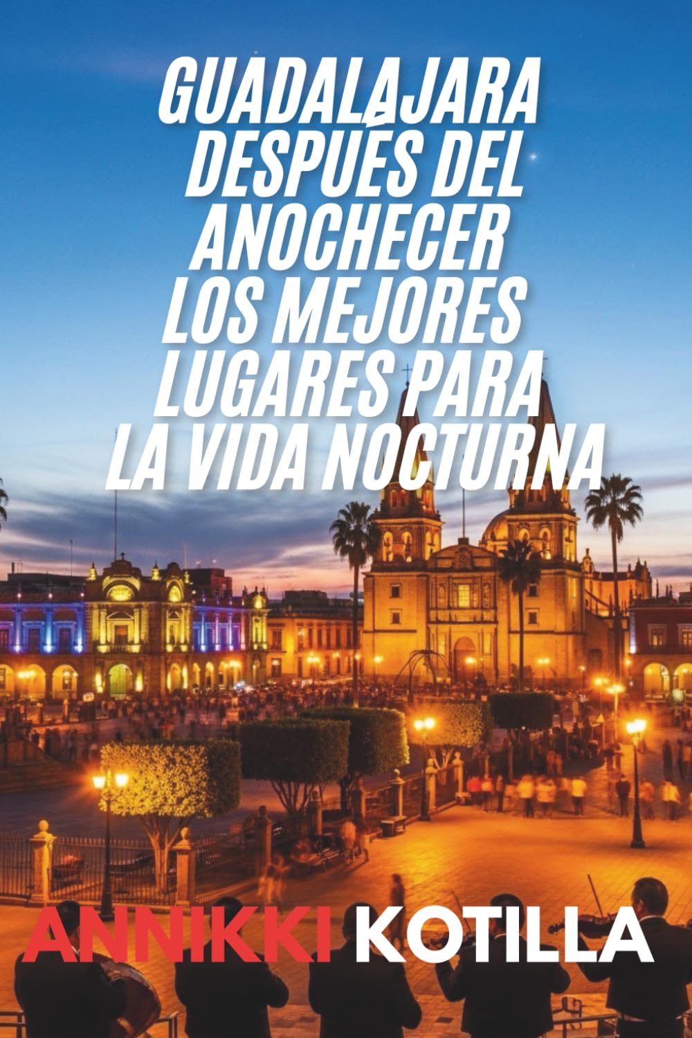 Guadalajara después del anochecer Los mejores lugares para la vida nocturna: Guía rápida de los mejores bares clubes y experiencias nocturnas de Guadalajara