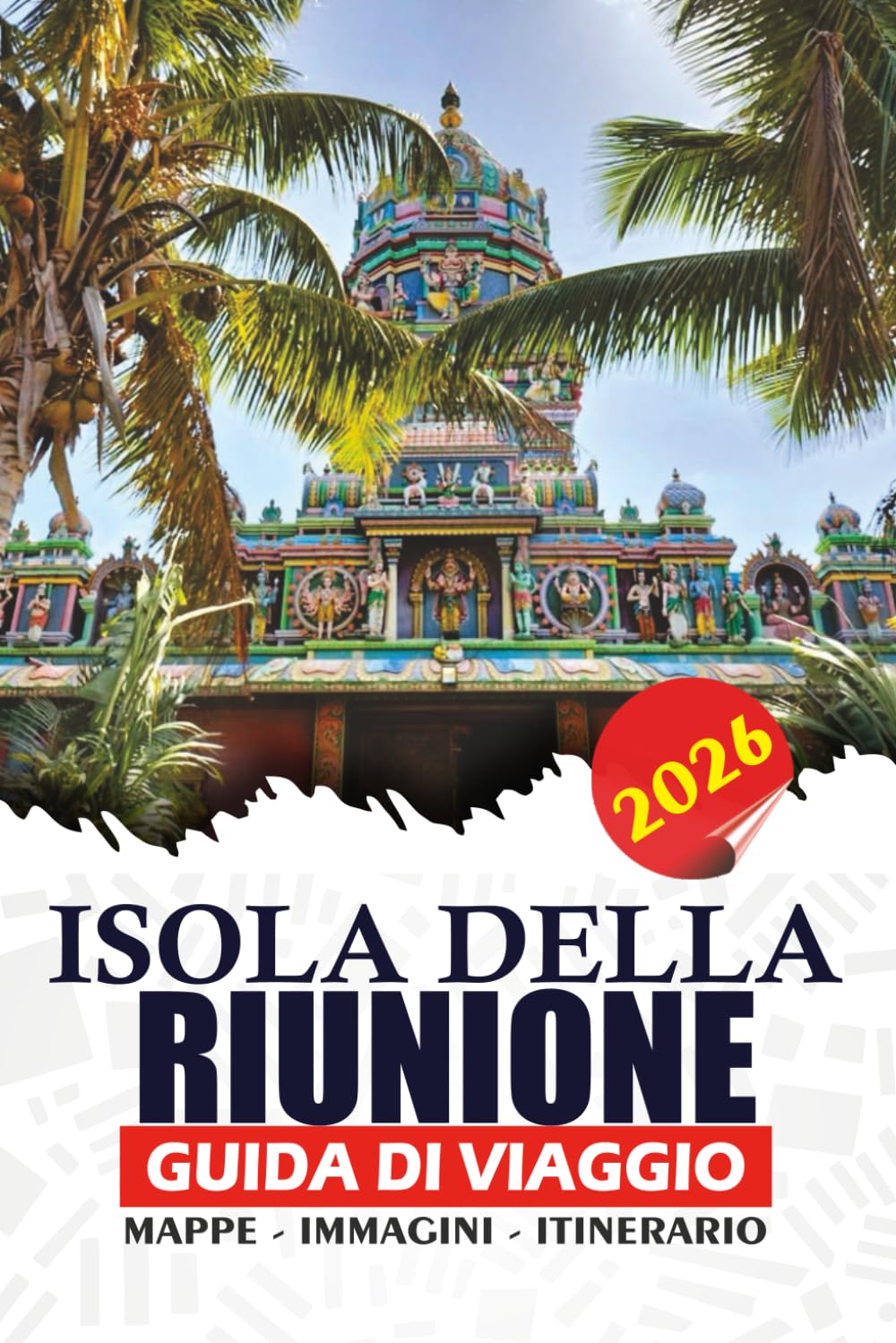 ISOLA DELLA RIUNIONE GUIDA DI VIAGGIO 2026: Pianifica il tuo viaggio con fiducia, itinerari, escursioni sui vulcani, spiagge, cultura locale, cucina e consigli essenziali