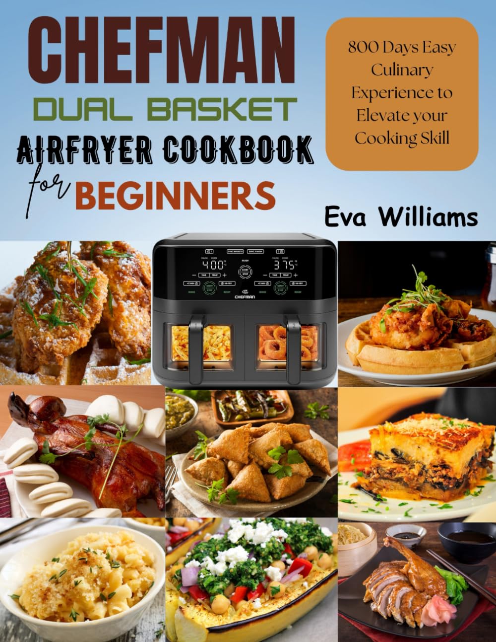Chefman Dual Basket Air fryer Cookbook for Beginners: 800 Days Easy culinary experience to elevate your cooking skill