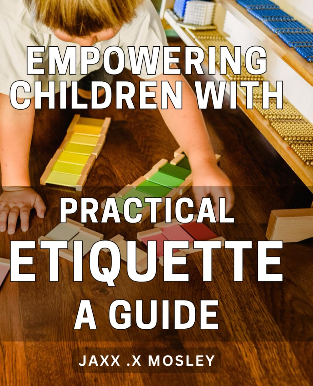 Empowering Children with Practical Etiquette: A Guide: Raising Confident Kids with Essential Manners: The Ultimate Handbook for Parents and Teachers