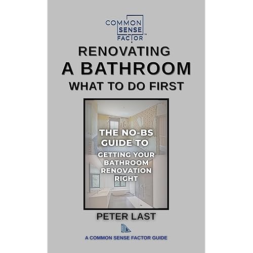 Common Sense Factor: Renovating A Bathroom What To Do First? (CS Factor - What To Do First Series Book 3)
