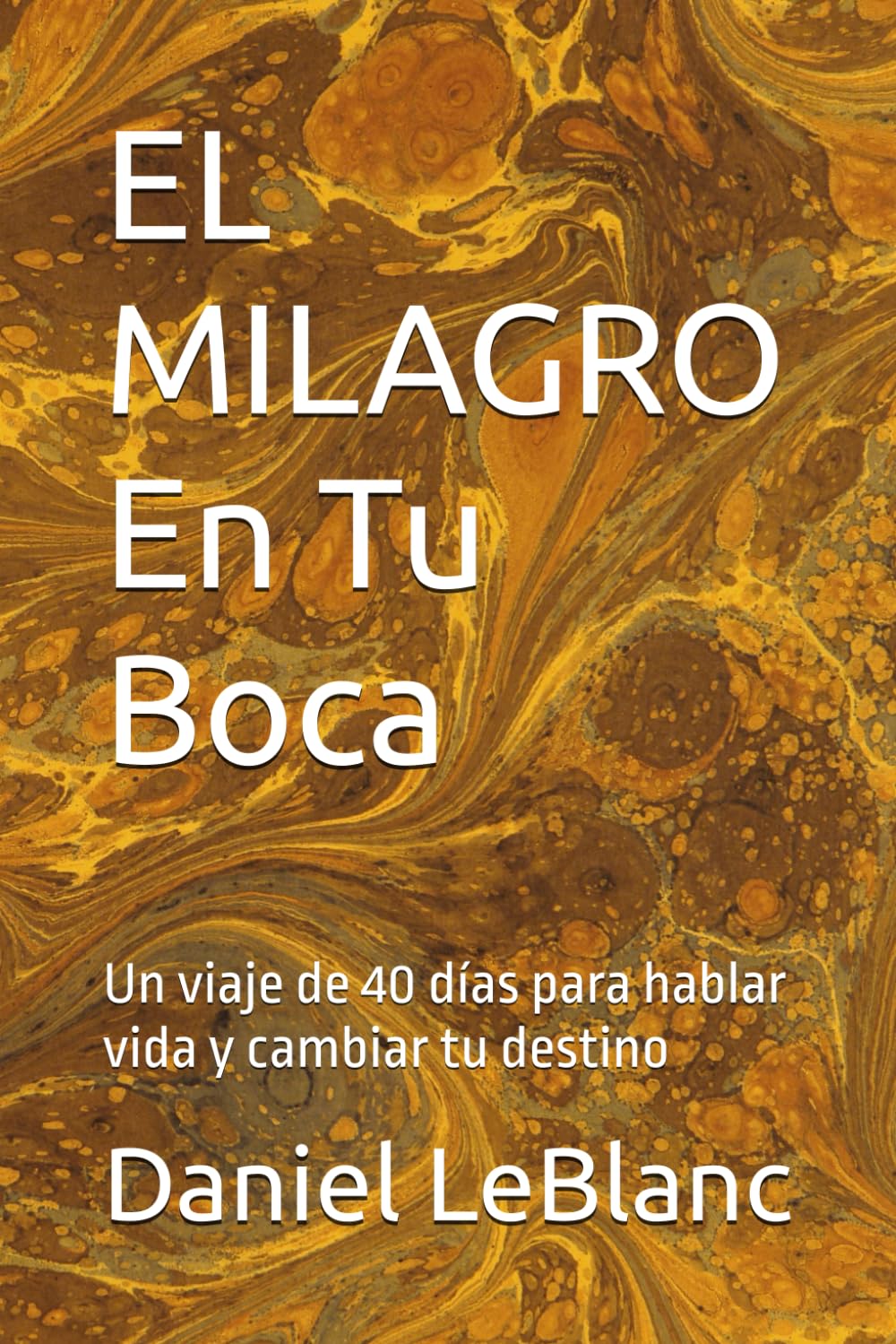 EL MILAGRO En Tu Boca: Un viaje de 40 días para hablar vida y cambiar tu destino