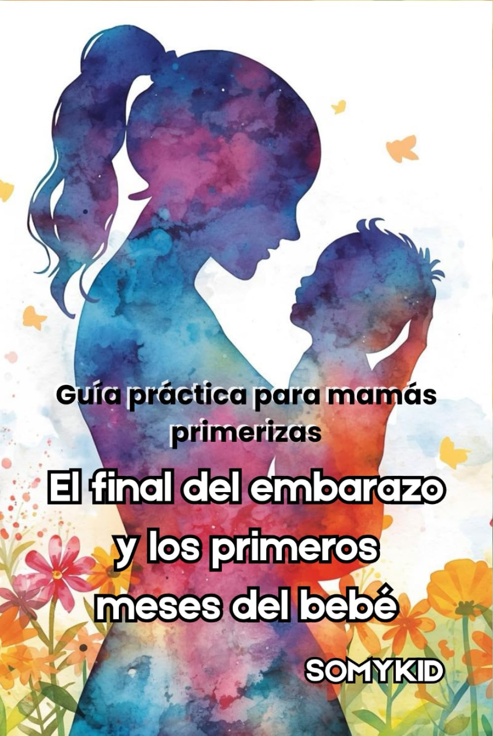 El final del embarazo y los primeros meses del bebé: Guía práctica para mamás primerizas