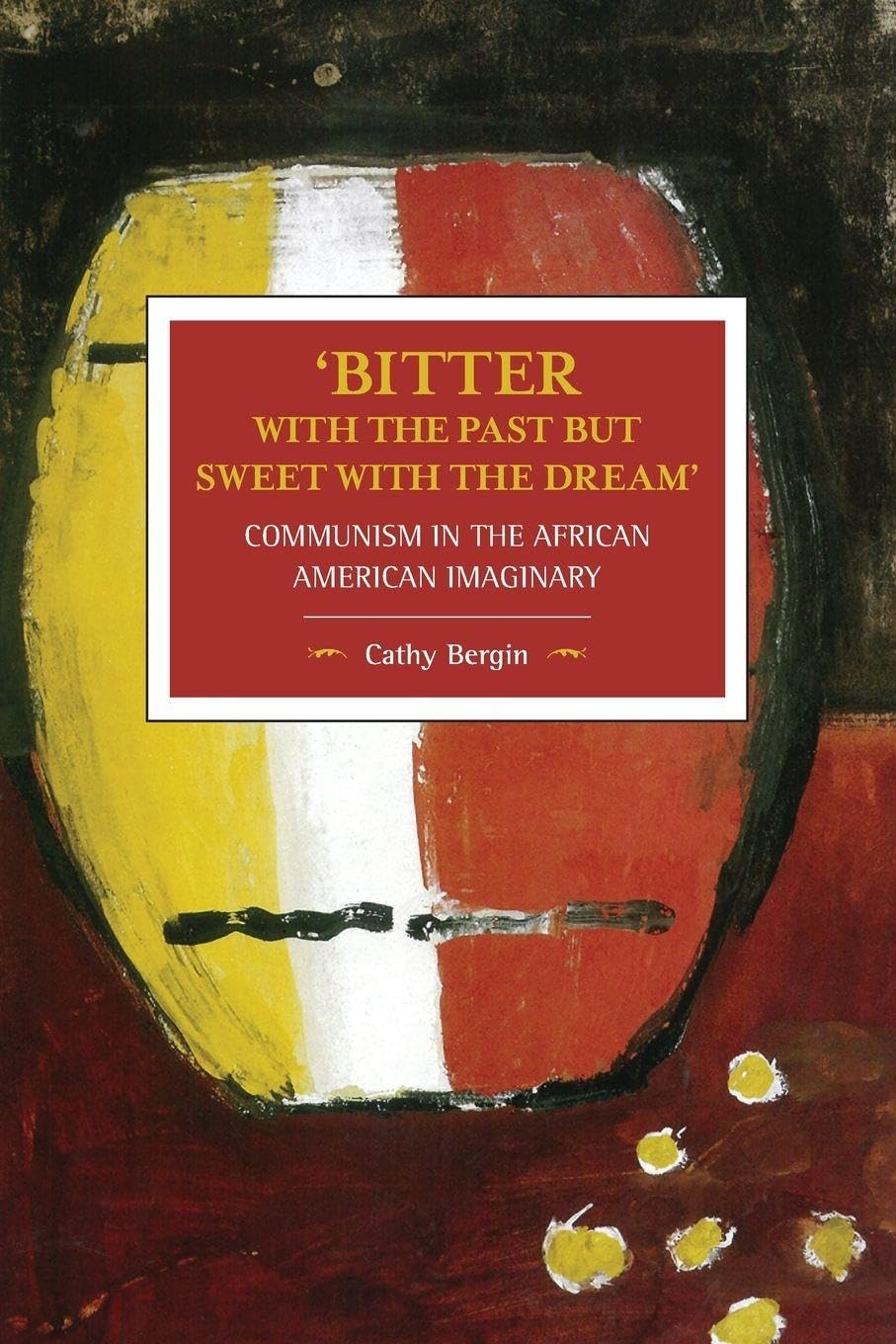 Buy 'Bitter with the Past but Sweet with the Dream': Communism in the African American Imaginary — BookShops.in