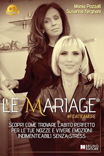 Le Mariage #fidatieamore: Scopri Come Trovare L’Abito Perfetto Per Le Tue Nozze E Vivere Emozioni Indimenticabili Senza Stress