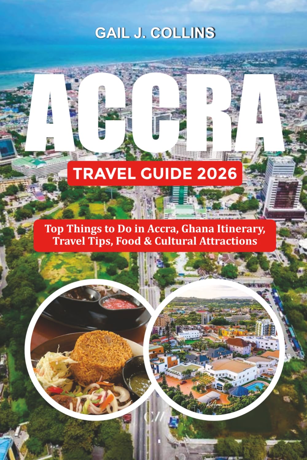 ACCRA TRAVEL GUIDE 2026: Top Things to Do in Accra, Ghana Itinerary, Travel Tips, Food & Cultural Attractions