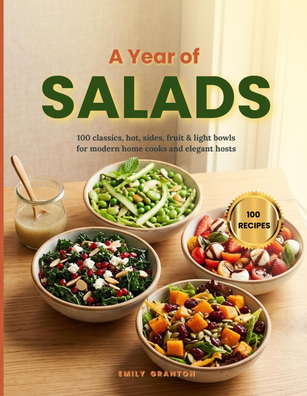 A Year of Salads: 100 classics, hot, sides, fruit & light bowls for modern home cooks and elegant hosts (The Everyday Kitchen Collection)      Paperback – October 11, 2025