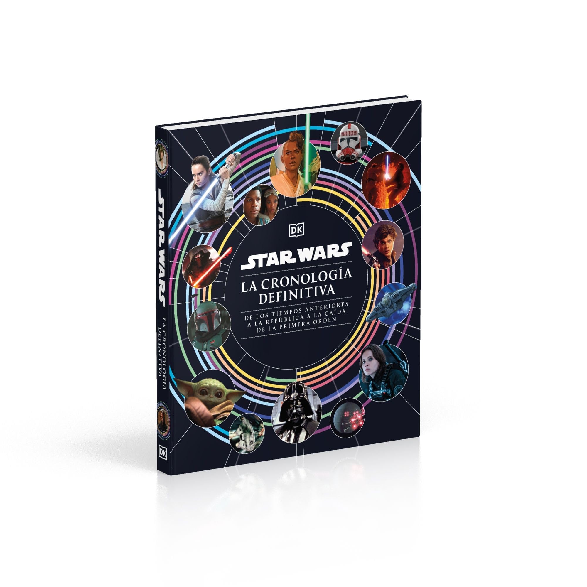 Star Wars. La cronología definitiva: De los tiempos anteriores a la República a la caída de la Primera Orden