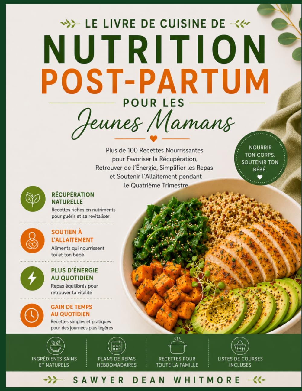 Le Livre de Cuisine de Nutrition Post-Partum pour les Jeunes Mamans: Plus de 100 Recettes Nourrissantes pour Favoriser la Récupération, Retrouver de l’Énergie, Simplifier les Repas et Soutenir l’Allai