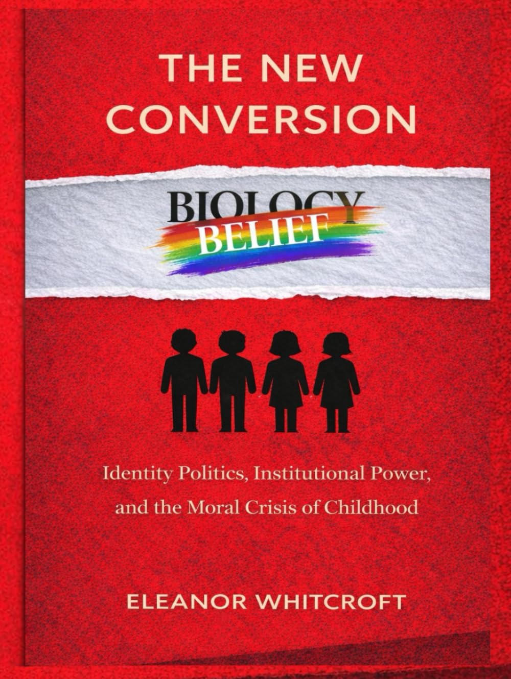 THE NEW CONVERSION: Identity Politics, Institutional Power, and the Moral Crisis of Childhood