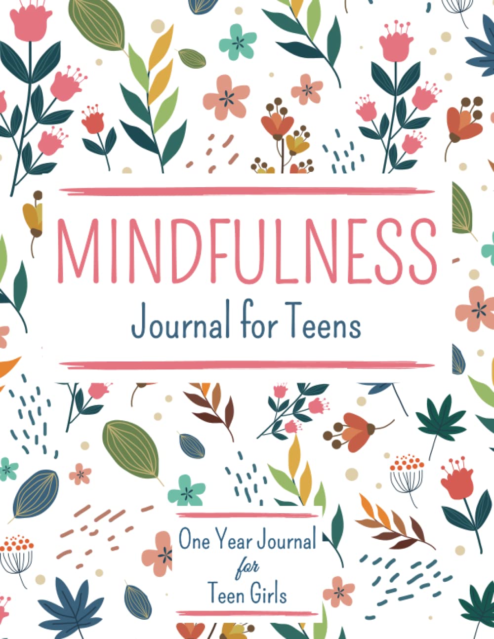 Mindfulness Journal for Teens: One Year Journal For Teens and Girls With Daily Prompts For Reflections, Self-Development ,Happiness ,and Creative ... guided journal for teen girls & kids )
