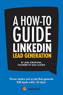 A How to Guide to Linkedin Lead Generation: A step by step framework to generating B2B leads on LinkedIn in 30 days