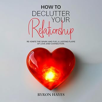 How to Declutter Your Relationship Audiobook by Byron Hayes episode artwork