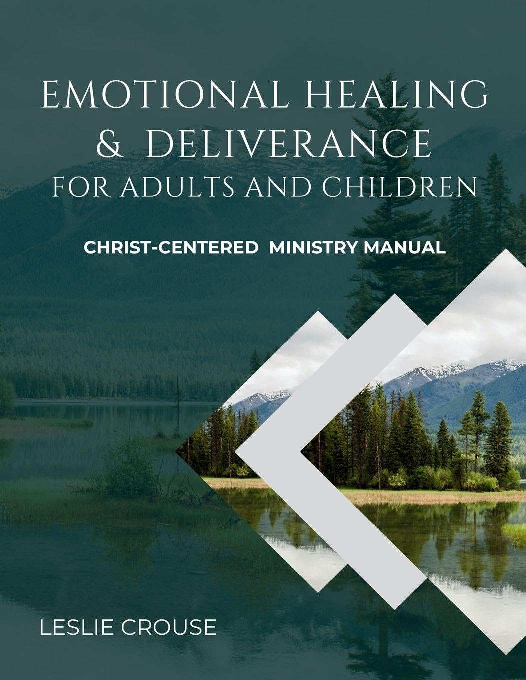 Emotional Healing & Deliverance for Adults and Children: Christ-Centered Ministry Manual