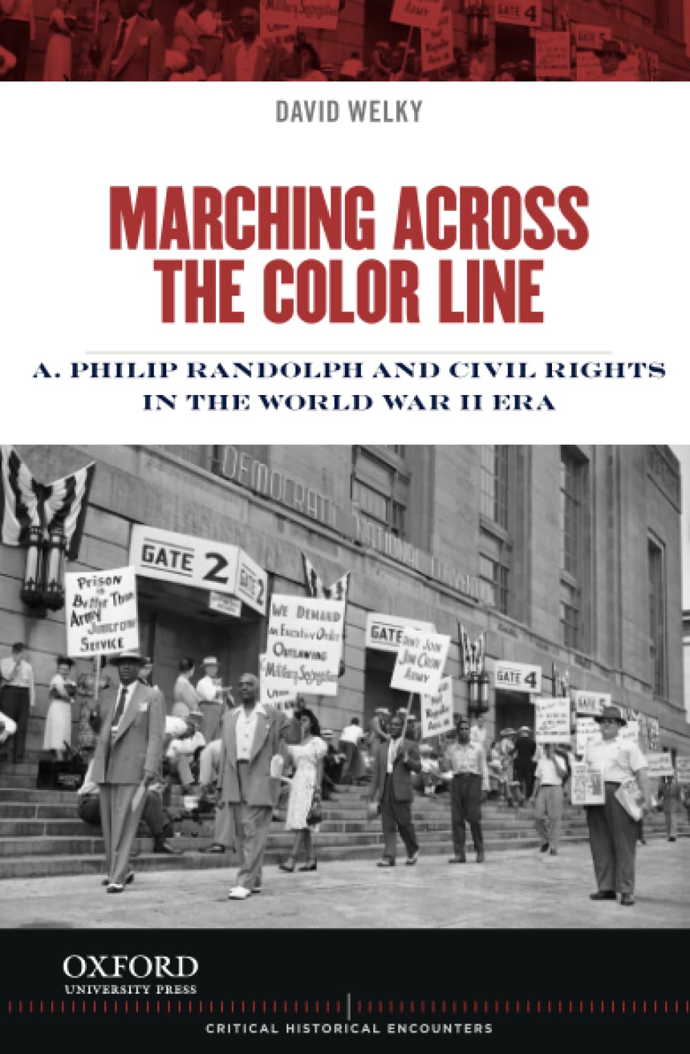 Marching Across the Color Line: A. Philip Randolph and Civil Rights in the World War II Era (Critical Historical Encounters Series)