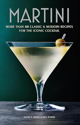 Martini: More than 30 classic and modern recipes for the