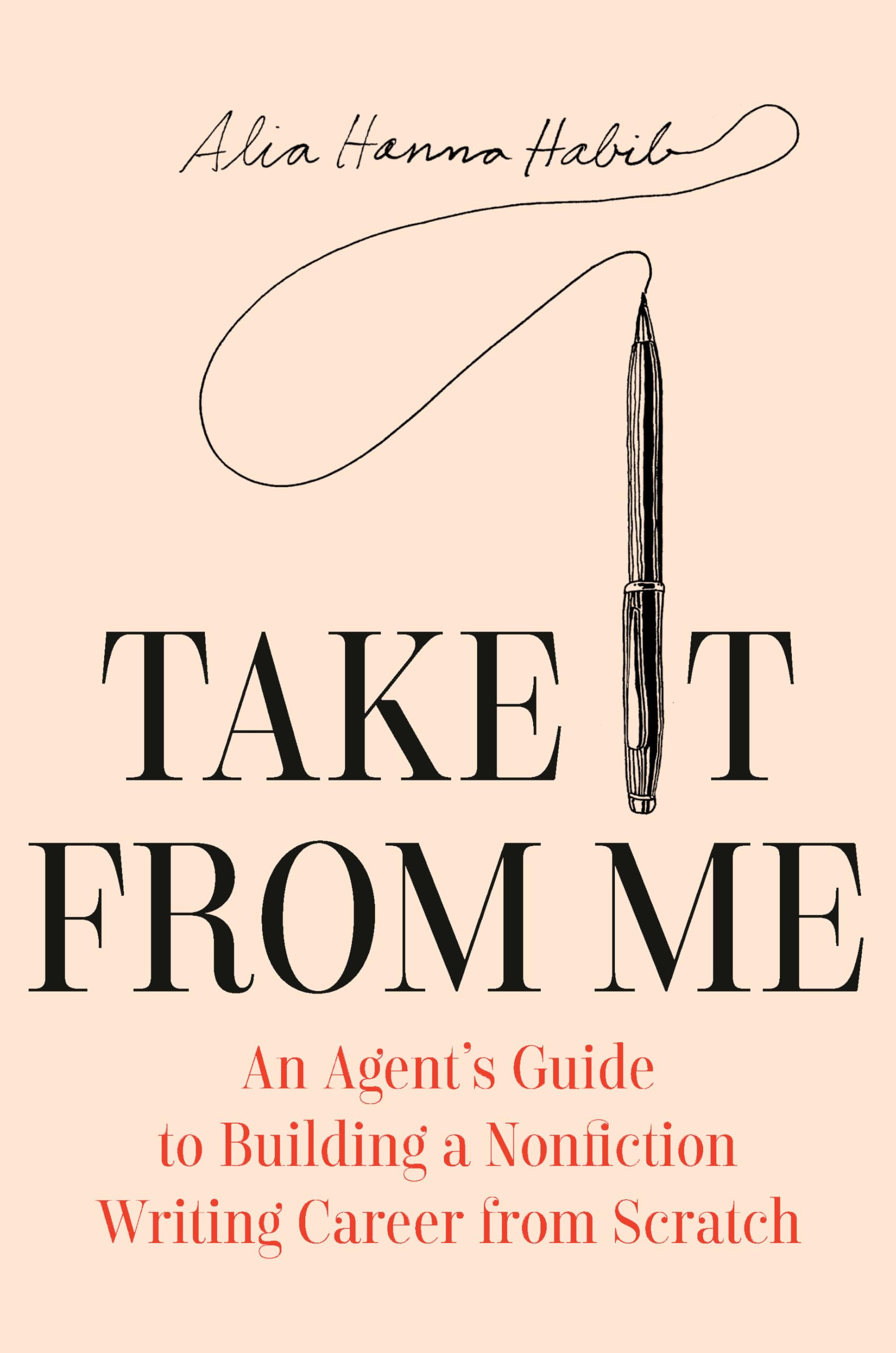Take It from Me: An Agent's Guide to Building a Nonfiction Writing Career from Scratch