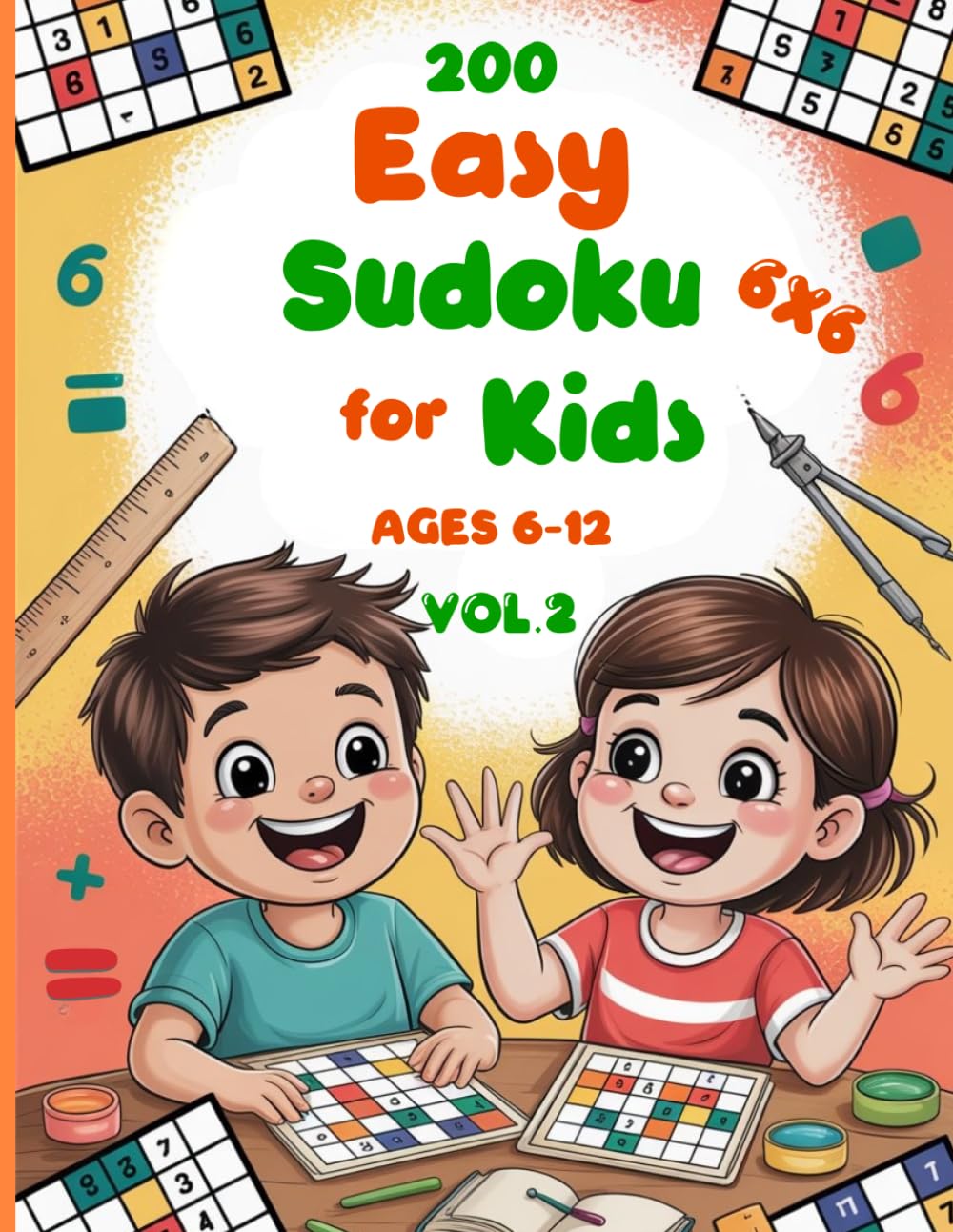 200 Easy Sudoku for Kids Vol. 2: 200 Fun and Educational 6x6 Sudoku Puzzles for Kids Ages 6-12 | Beginner Number Puzzle Book with Solutions and Easy Instructions