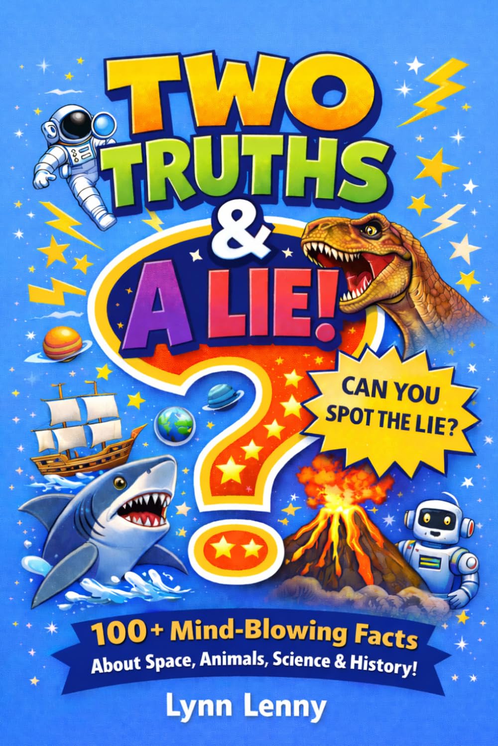 Two Truths & A Lie: 100+ Mind-Blowing Facts About Space, Animals, Science, and History - True or False Activity Book For Kids Age 7-13