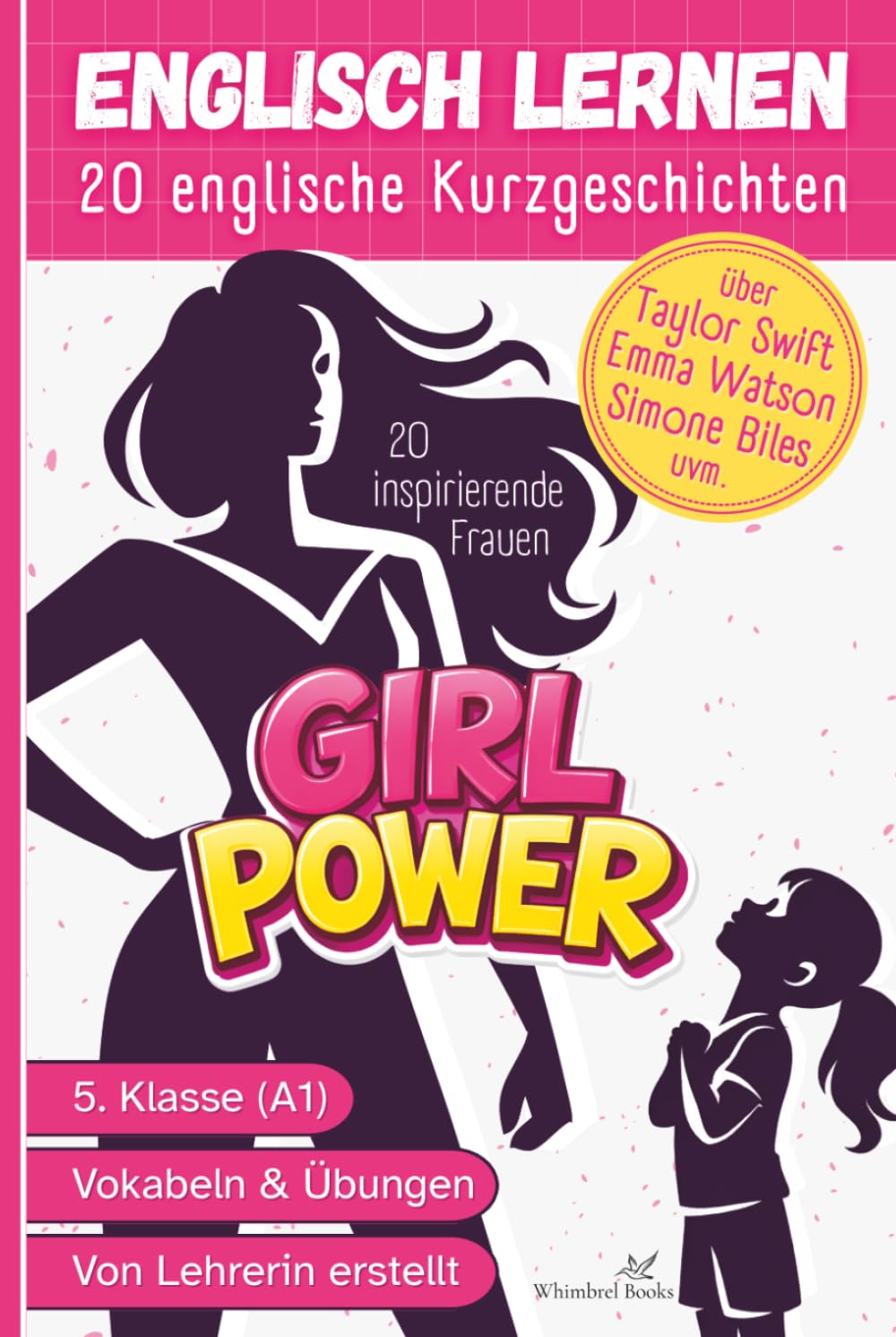 Girl Power – 20 englische Kurzgeschichten über inspirierende Frauen: Englisch lernen für Kinder 5.Klasse A1 – einfache Texte für Anfänger mit Übungen und Vokabeln (Englisch lernen leicht gemacht)