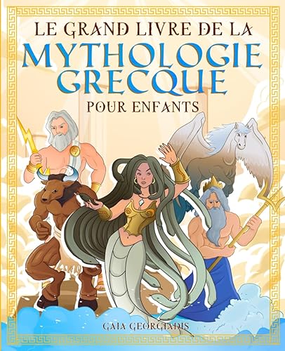 Le grand livre de la mythologie grecque pour enfants: Tout sur les mythes et légendes, les dieux grecs, les monstres et les créatures de la mythologie - Avec des images à colorier