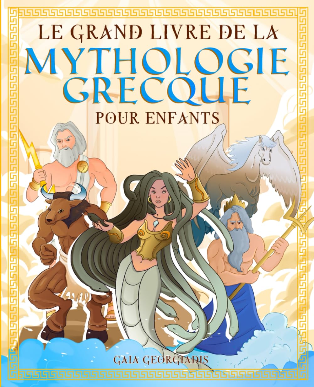 Le grand livre de la mythologie grecque pour enfants: Tout sur les mythes et légendes, les dieux grecs, les monstres et les créatures de la mythologie ... (Histoire et mythologie pour enfants)
