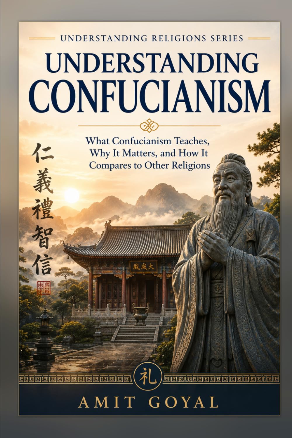 Understanding Confucianism: What it teaches, Why it matters, and How it compares to other religions (Understanding Religions)