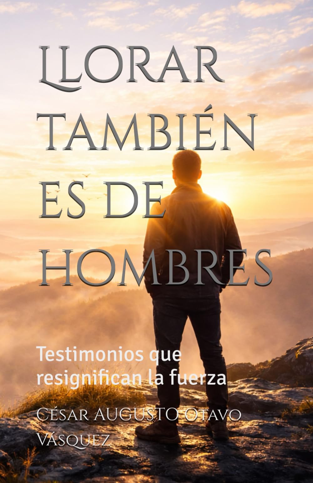Llorar también es de hombres: Testimonios que resignifican la fuerza