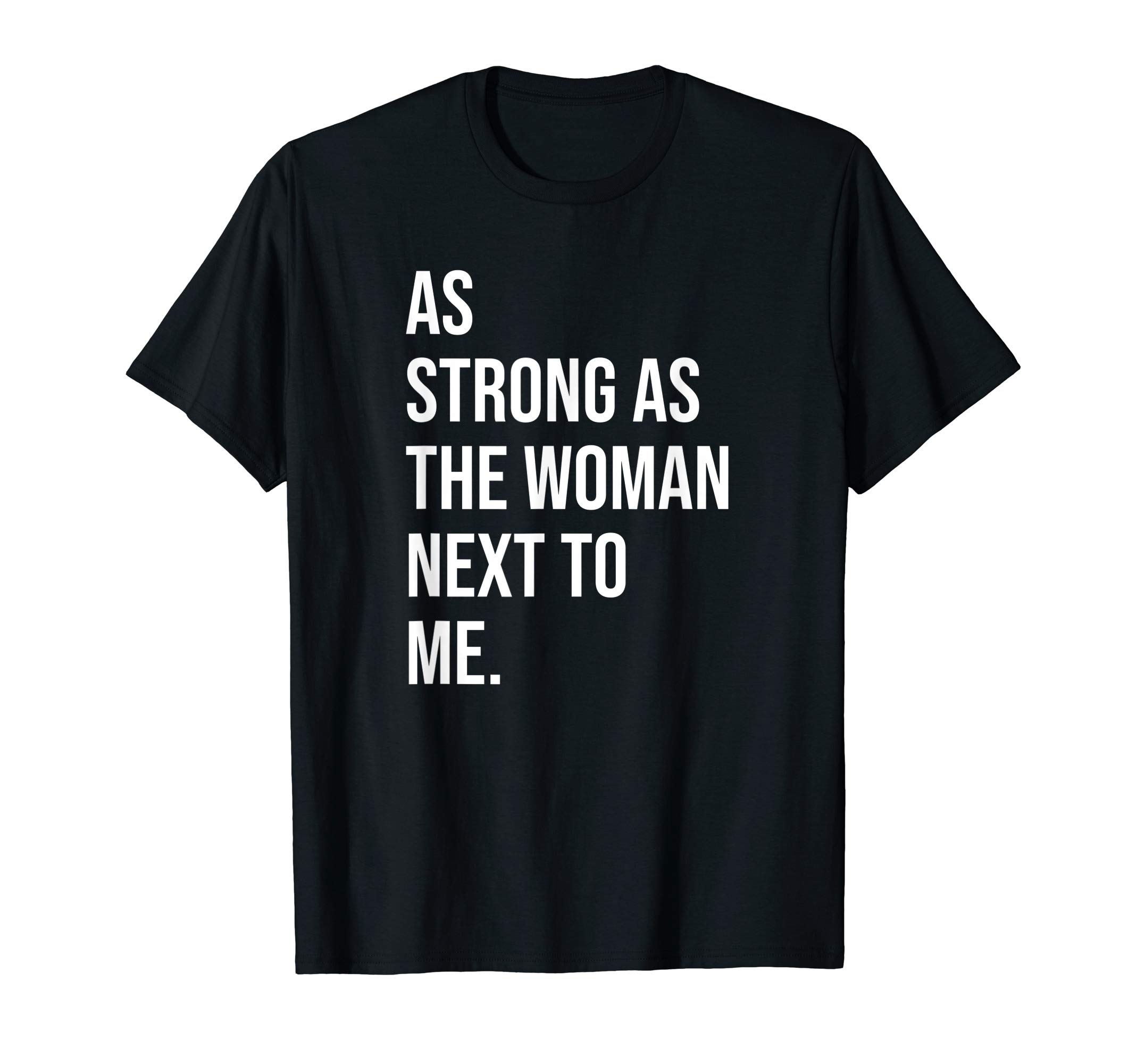 Anti Sexism & Oppression Movement GiftPro Feminism - As Strong As The Woman Next To Me T-ShirtOEKO-TEX STANDARD 100