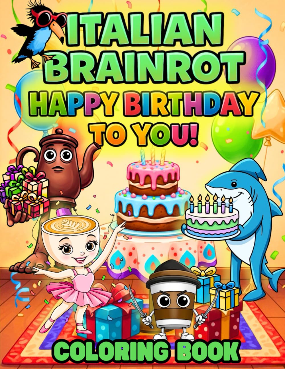 Italian Brainrot - Happy Birthday To You: Bold & Easy Birthday Coloring Book with Fun Party Characters, Cakes and Balloons
