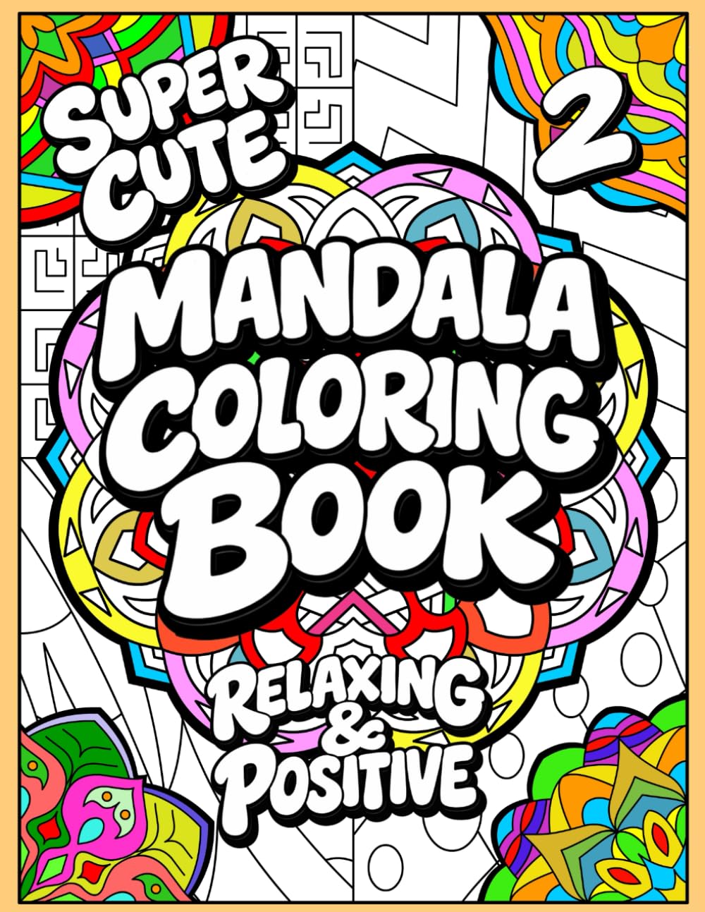 Mandala Coloring Book #2: Super Cute, Relaxing & Positive (Super Fun!)