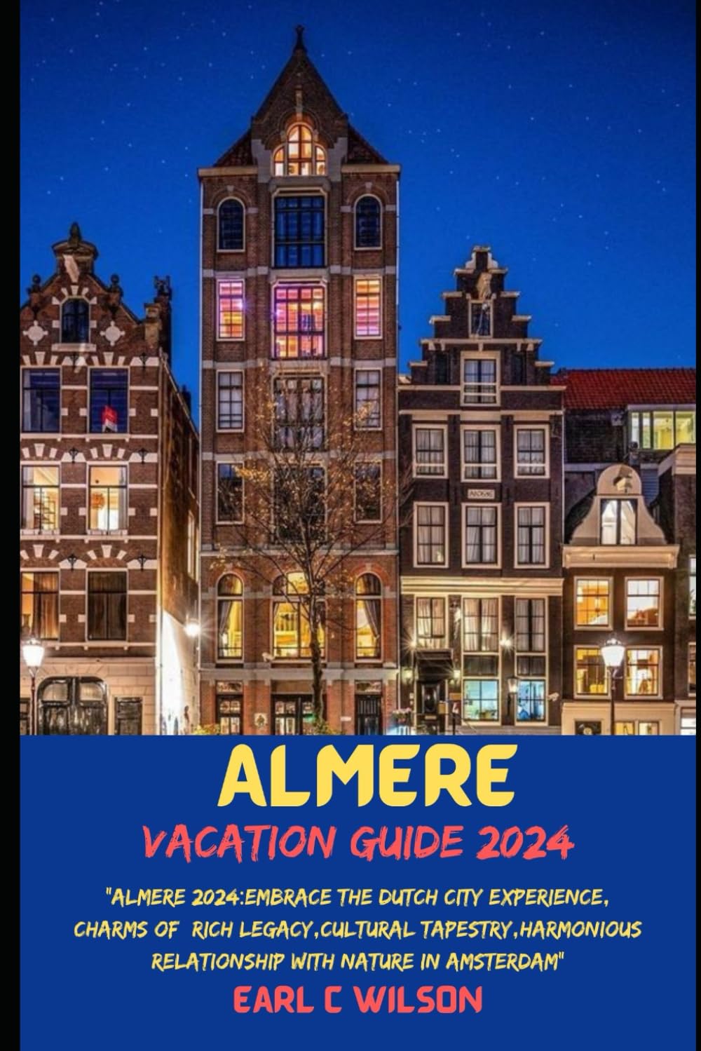 Almere Vacation Guide 2024: "Almere 2024:Embrace the Dutch City Experience, Charms of Rich legacy,Cultural Tapestry,Harmonious Relationship with Nature in Amsterdam"