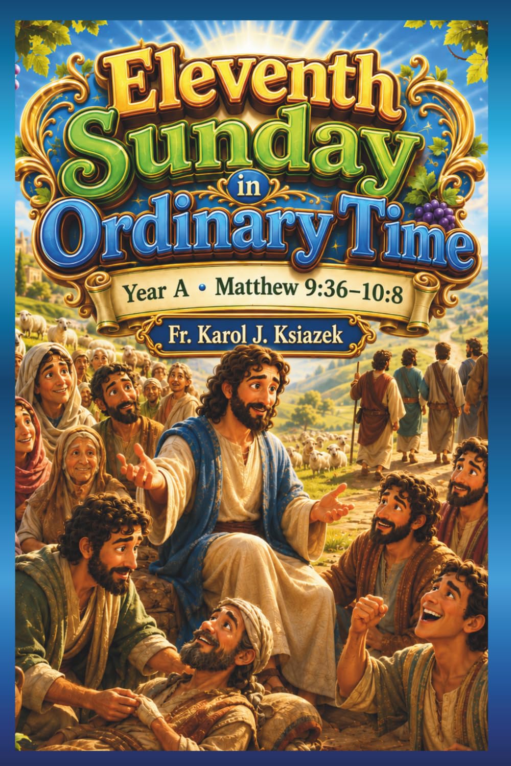 Each Sunday Gosepl with explanation for Kids. Year A Eleventh Sunday in Ordinary Time: Eleventh Sunday in Ordinary Time (Each Sunday of the Year for Kids with story Bible and Homily for Kid's)