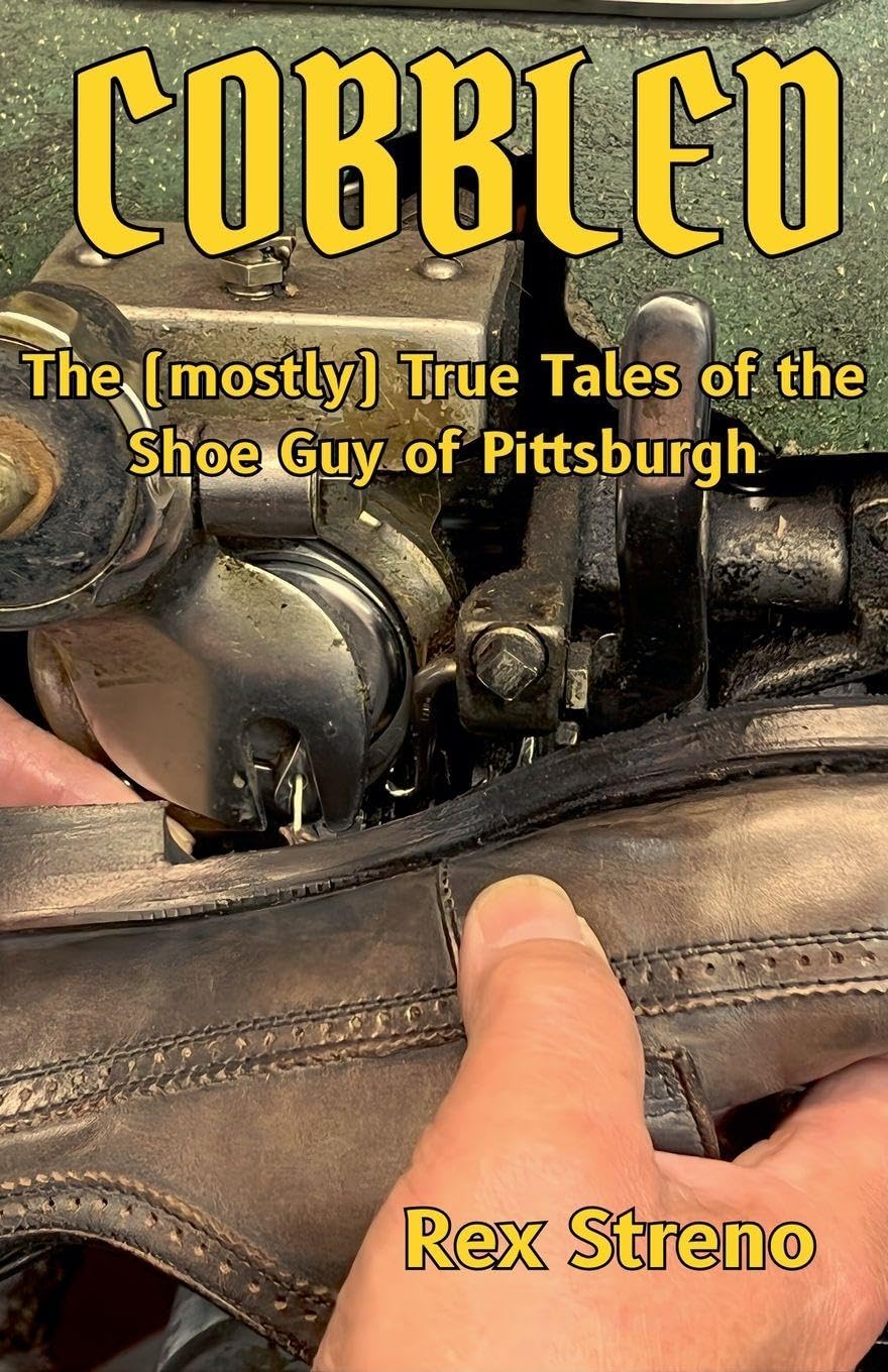 Cobbled: The (mostly) True Tales of the Shoe Guy of Pittsburgh