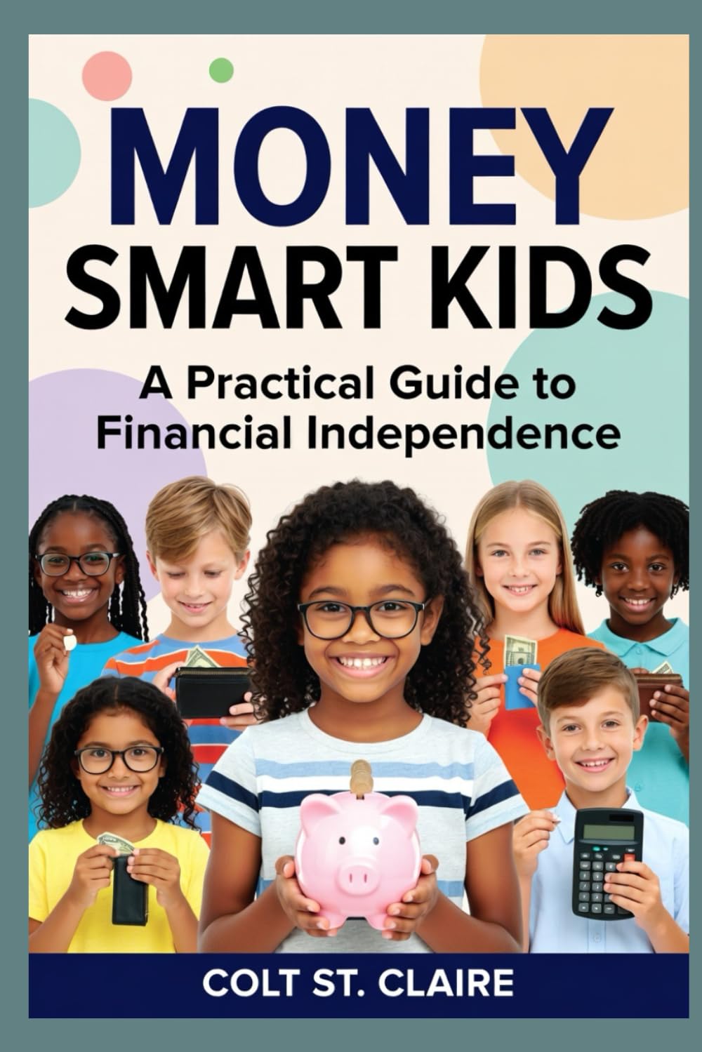 MONEY SMART KIDS A Practical Guide to Financial Independence