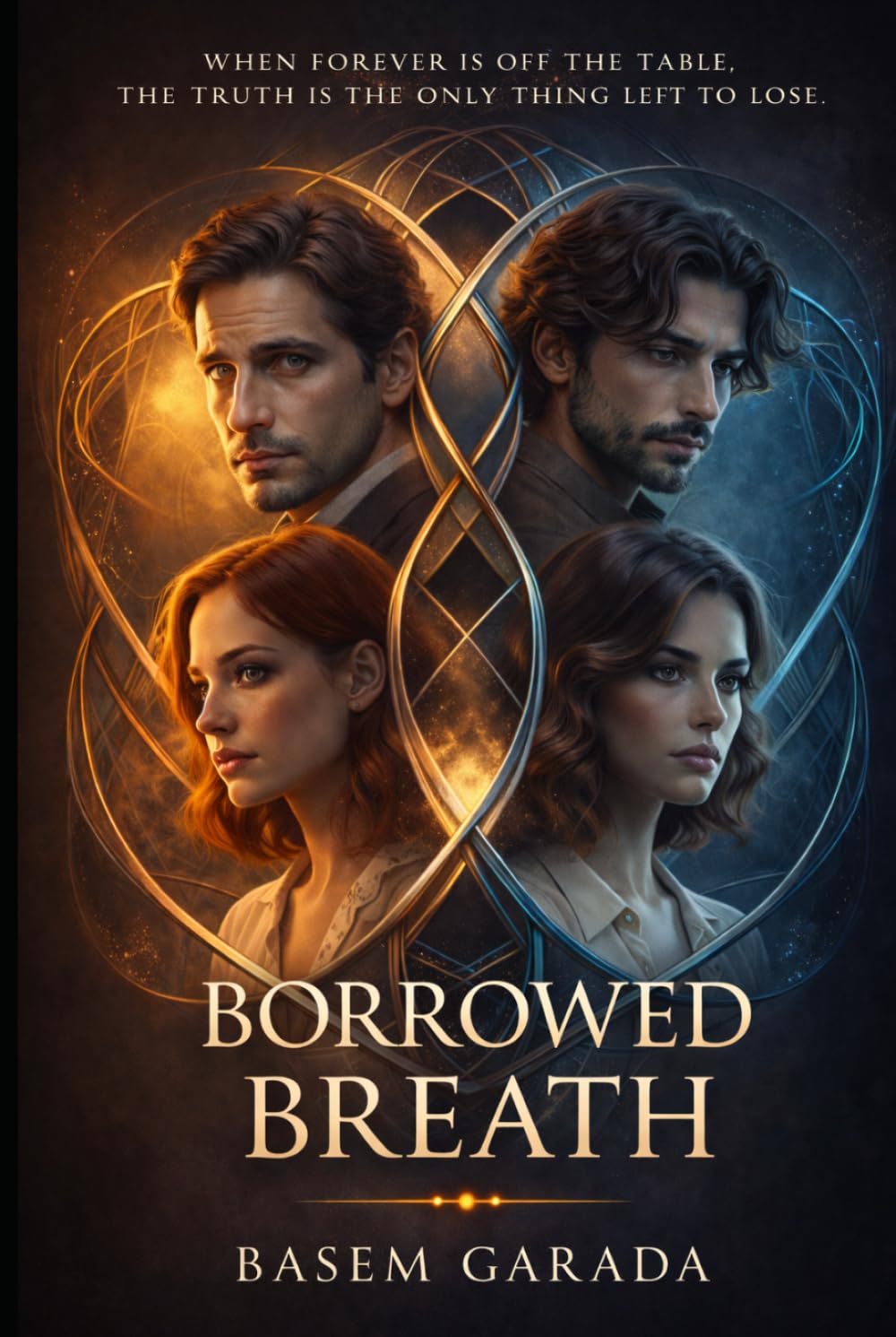 Borrowed Breath: WHEN FOREVER IS OFF THE TABLE, THE TRUTH IS THE ONLY THING LEFT TO LOSE.