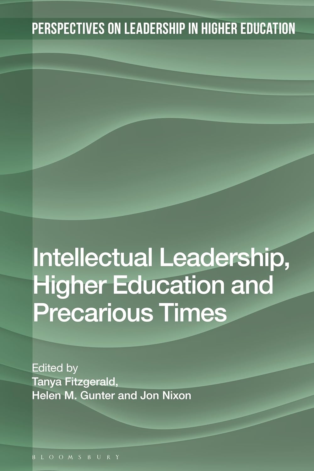 Intellectual Leadership, Higher Education and Precarious Times (Perspectives on Leadership in Higher Education)