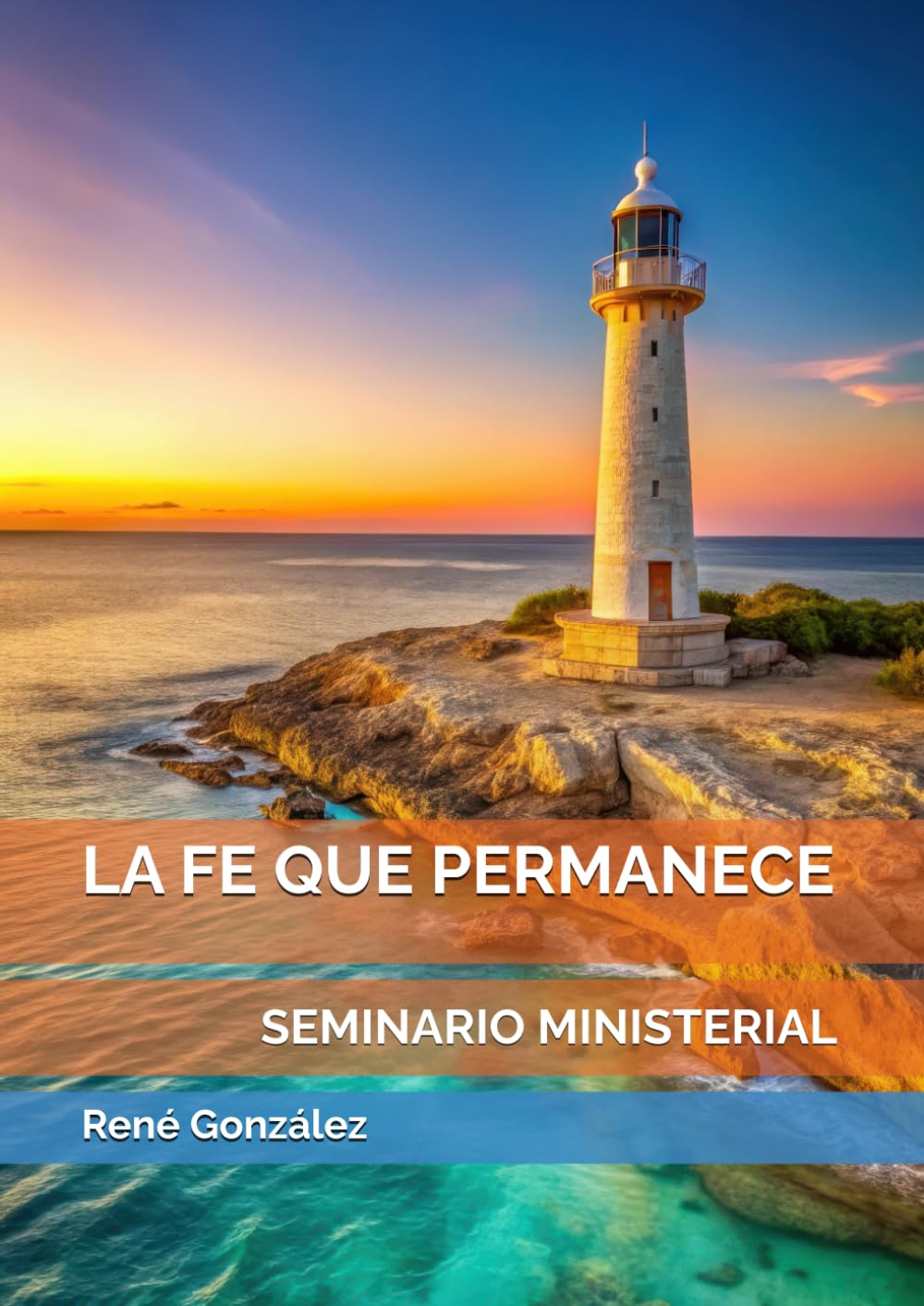 LA FE QUE PERMANECE: SEMINARIO MINISTERIAL (Seminarios Ministeriales – Escudriñando las Escrituras)