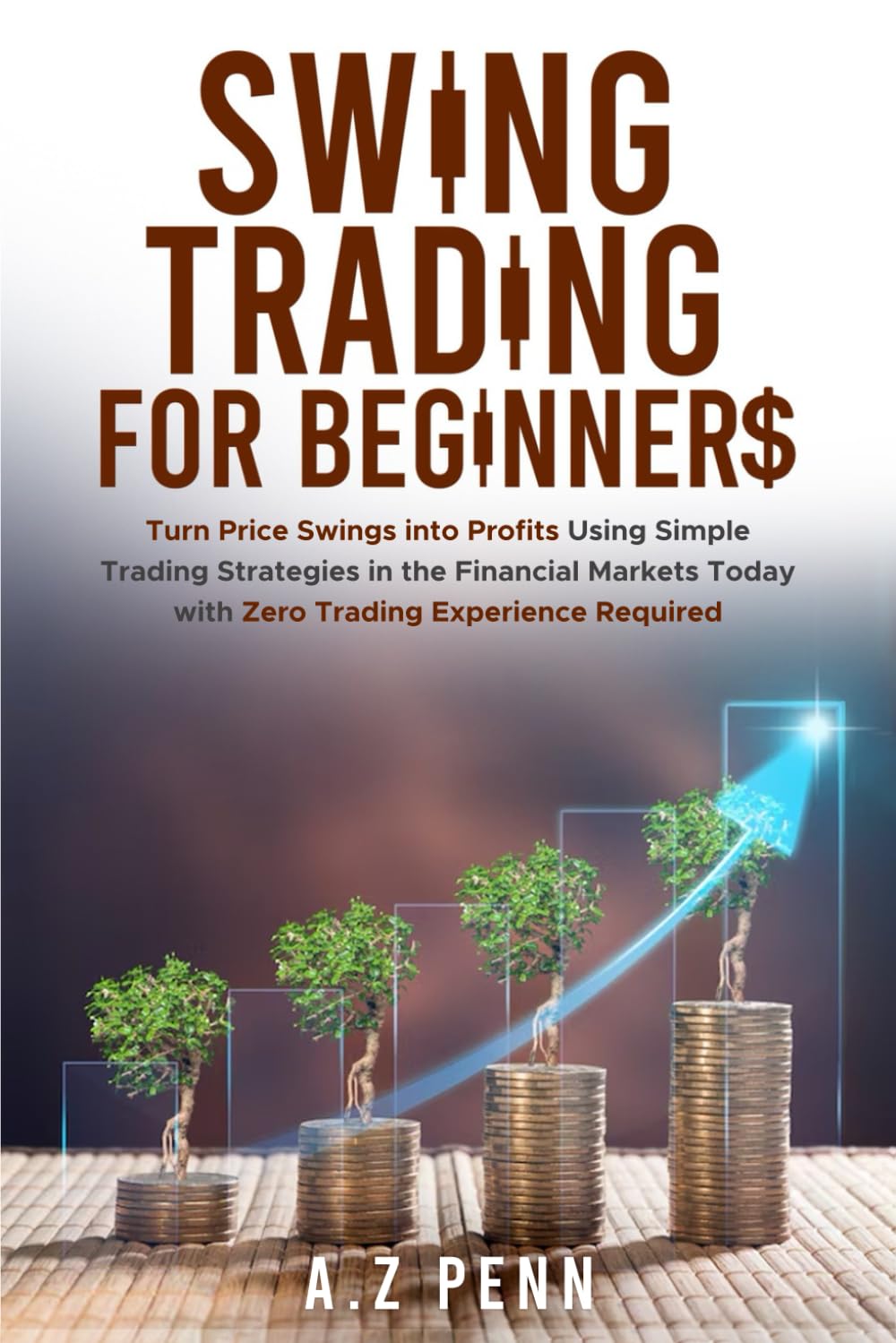 Swing Trading for Beginners: Turn Price Swings into Profits Using Simple Trading Strategies in the Financial Markets Today with Zero Trading Experience Required      Paperback – July 9, 2025