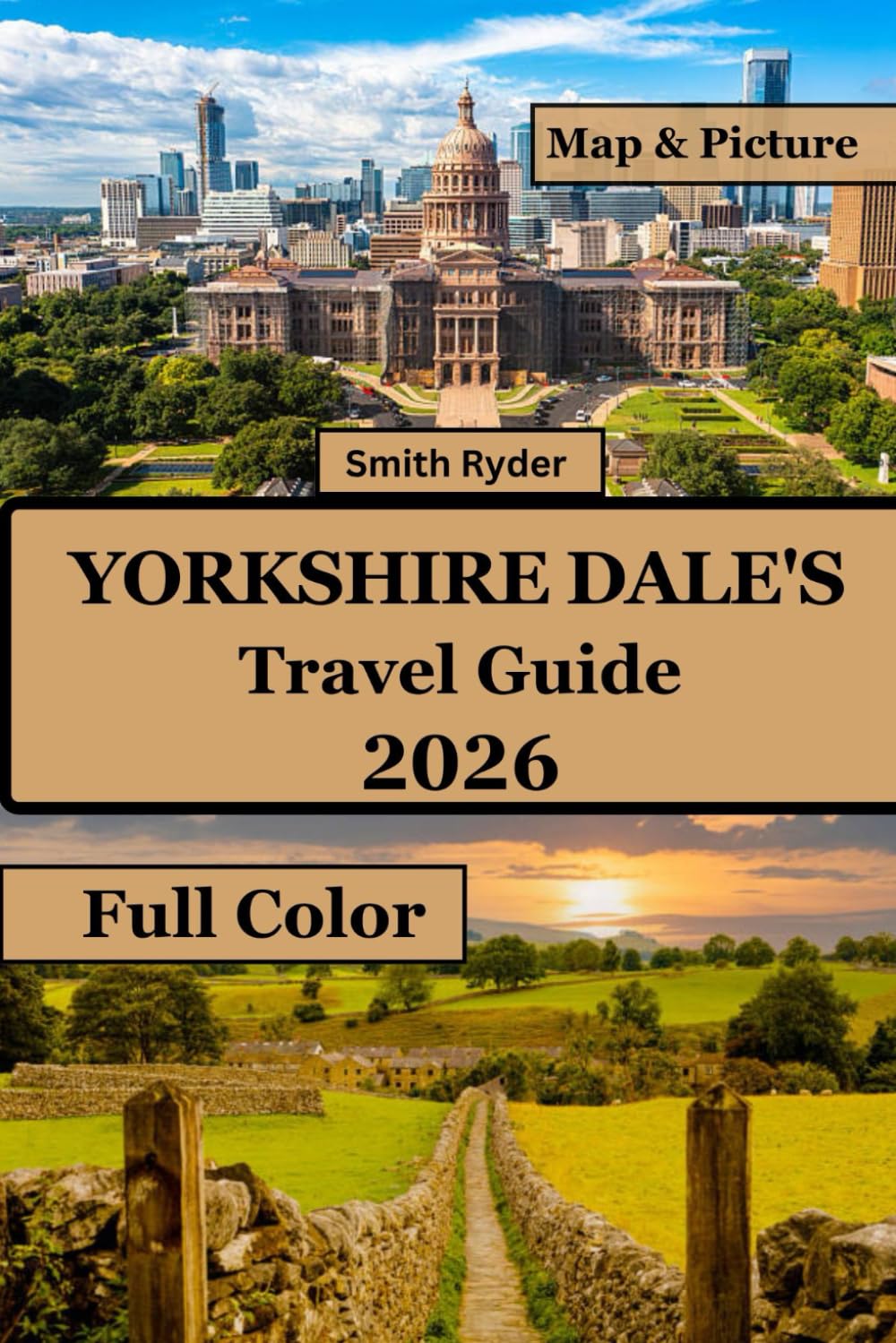 YORKSHIRE DALE'S TRAVEL GUIDE (FULL COLOR): Uncover Breathtaking Landscapes, Timeless Villages, Walking Trails & Local Secrets Across England’s Green Heart