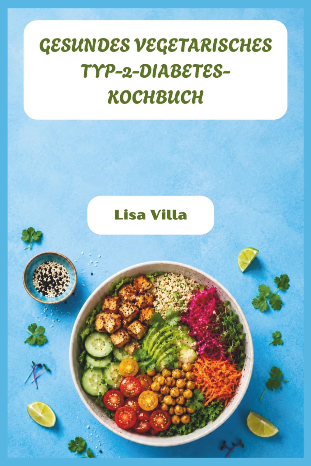GESUNDES VEGETARISCHES TYP-2-DIABETES-KOCHBUCH: Geschmackvolle, niedrigglykämische Rezepte für nachhaltige Glukosekontrolle und lebendiges Leben