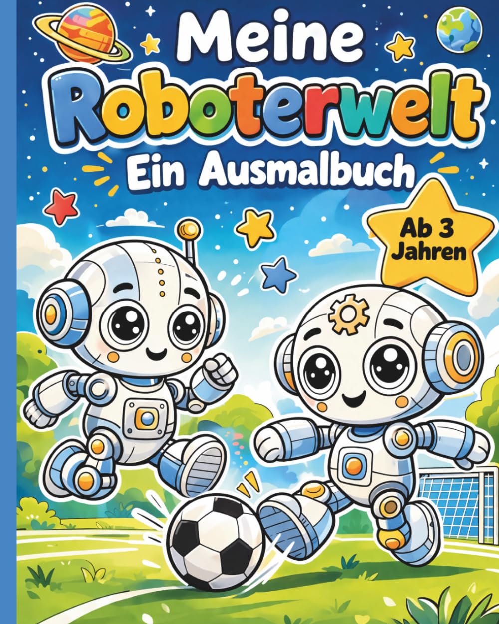 Meine Roboterwelt: Ein Ausmalbuch für Kinder ab 3 Jahren – Süße Roboter, Fahrzeuge & lustige Abenteuer
