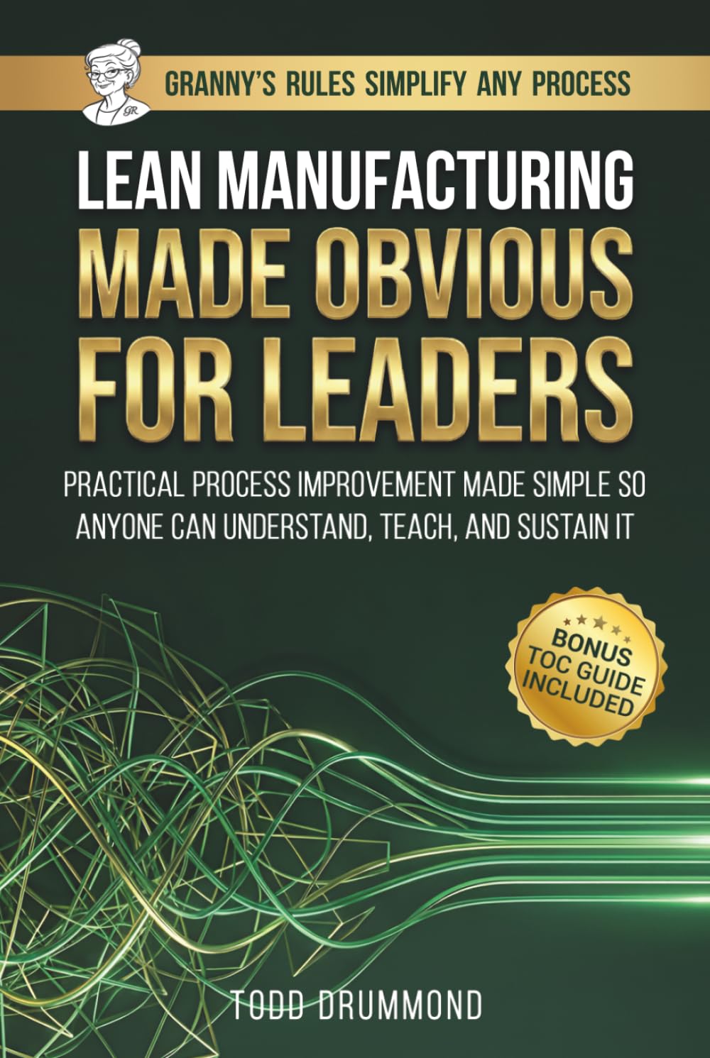 Lean Manufacturing Made Obvious For Leaders: Practical Process Improvement Made So Anyone Can Understand, Teach, And Sustain It