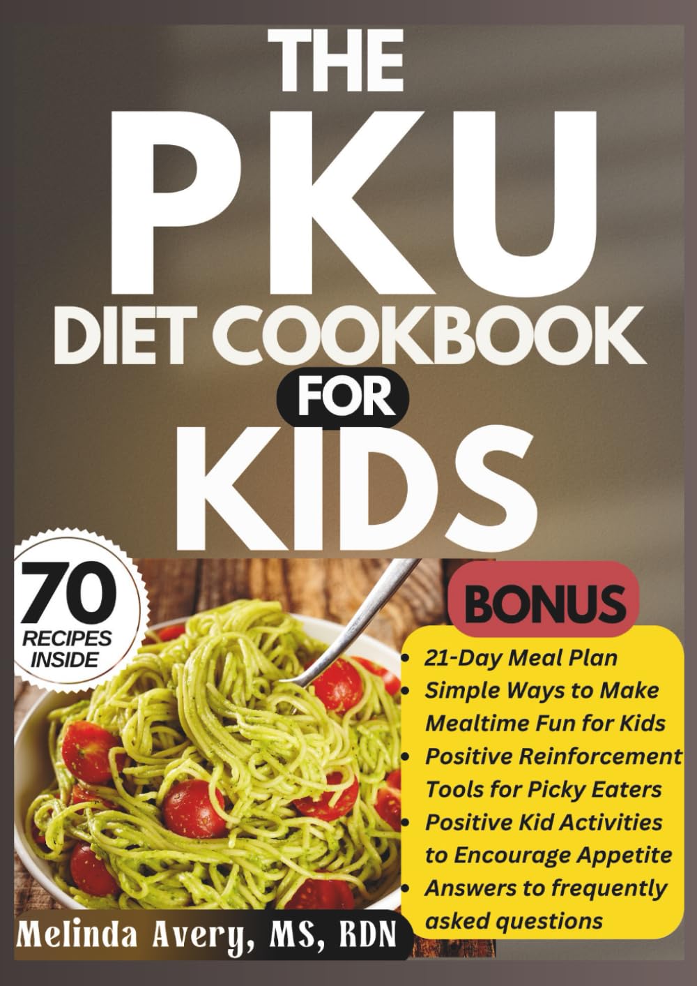 THE PKU DIET COOKBOOK FOR KIDS: Low-Protein, Low-Phenylalanine Recipes for Healthy Childhood Nutrition