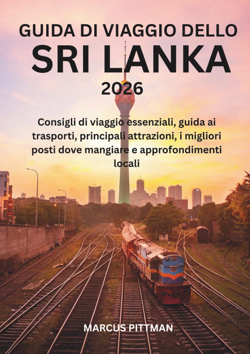 GUIDA DI VIAGGIO DELLO SRI LANKA 2026 (A COLORI): Consigli di viaggio essenziali, guida ai trasporti, principali attrazioni, i migliori posti dove ... locali (Explorer’s Travel Guides)